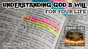 Understanding God's Will for Our Lives : Morning Glory - Daily Devotional