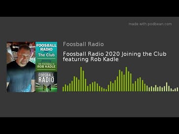 Foosball Radio 2020 Joining the Club featuring Rob Kadle