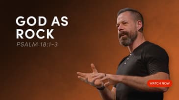 God As Rock - Psalm 18:1-3