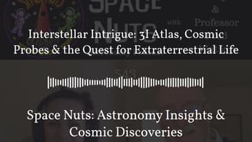 Interstellar Intrigue: 3I Atlas, Cosmic Probes & the Quest for Extraterrestrial Life | Space...