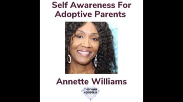 Self Awareness For Adoptive Parents With Annette Williams