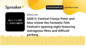 S02E11: Festival Frenzy: Peter and Alex review the Fantastic Film Festival's opening night featuring