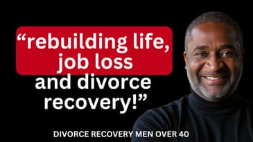 💔 Rebuilding Life After Divorce & Job Loss: Jon Emery’s Guide for Divorced Men Over 40