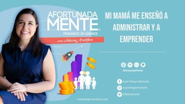 AfortunadaMente - Mi mamá me enseñó a administrar y a emprender.