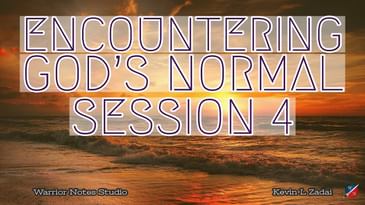 Encountering God's Normal- Kevin Zadai - Session FOUR