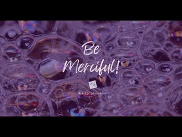 Be Merciful