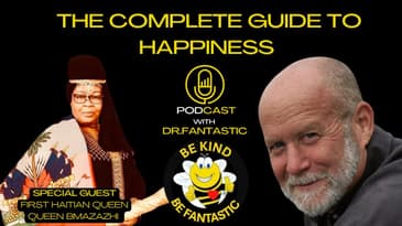The Complete Guide to Happiness Podcast with Dr. Fantastic: Interview First Haitian Queen Bmazazhi