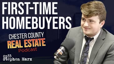 First Time Homebuyers with Stephen Marx | Chester County Real Estate Pod ep33