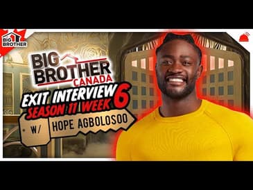 BBCAN11 | Hope Agbolosoo Exit Interview #2 - Week 6