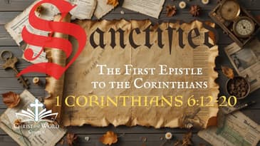 Sanctified Series 13 - 1 Corinthians 6:12-20 - Nate Prazuch - Christ the Word Church