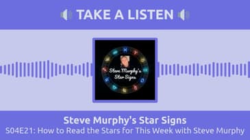 S04E21: How to Read the Stars for This Week with Steve Murphy | Steve Murphy's Star Signs