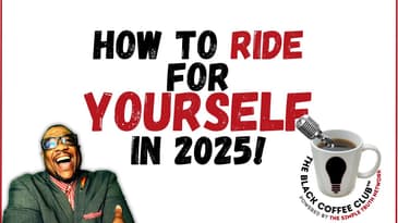 How to RIDE for Yourself in 2025. | The Black Coffee Club Live