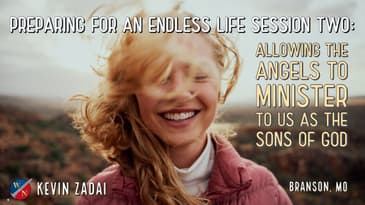 Preparing For An Endless Life | Session 2: Allowing The Angels To Minister To Us As The Sons Of God