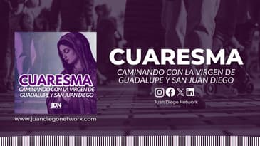 40 días de Peregrinación Espiritual con el Nican Mopohua en esta Cuaresma | Cuaresma Caminando...