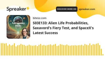 S03E133: Alien Life Probabilities, Saxavord's Fiery Test, and SpaceX's Latest Success