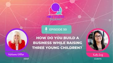 How Do You Build a Business While Raising Three Young Children? | Kelly Jorg