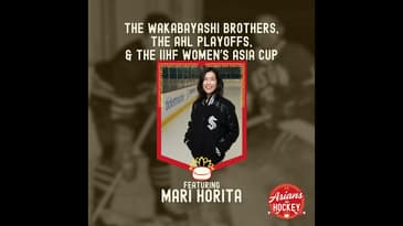 S1E9: The Wakabayashi Brothers, The AHL Playoffs, & the IIHF Women’s Asia Cup — with Mari Horita