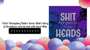 Part1: Navigating Native Roots: Matt’s Story of Acceptance and Growth with Guest Matt | Sh!t...