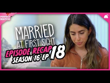 MAFS 16 Episode 18 Recap | A Perfect Match RHAPup