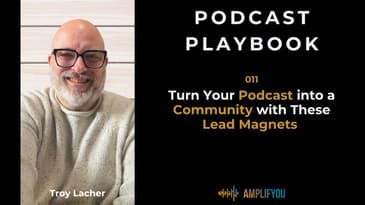 Turn Your Podcast into a Community with These Lead Magnets | 011