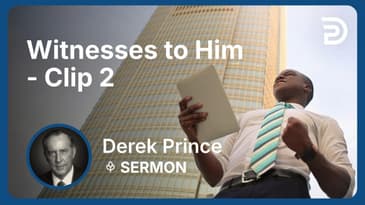 Witnesses to Him | Clip 2 | Derek Prince