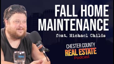 Fall Home Maintenance Tips | feat. Michael Childs | Chester County Real Estate Podcast 51