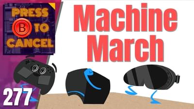 Steam Machine March | Press B Podcast Ep: 277