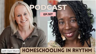 CHM167:Homeschooling in Rhythm: Embracing Purpose Over Perfection with Dani Ward