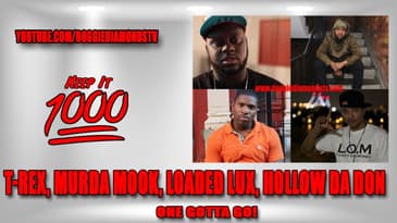 (One Gotta Go!) T-Rex, Murda Mook, Loaded Lux, Hollow Da Don | Keep It 1000