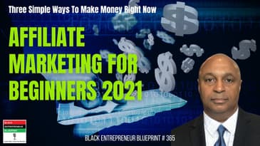 Black Entrepreneur Blueprint: 365 - Jay Jones - Affiliate Marketing For Beginners 2021 - Three...