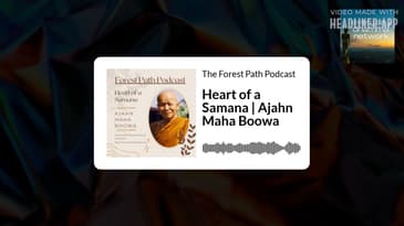 Heart of a Samana | Ajahn Maha Boowa | The Forest Path Podcast