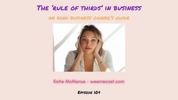 ADHD Entrepreneurs and The Rule of Thirds: | Weeniecast 104 #adhdsmallbusinessowner
