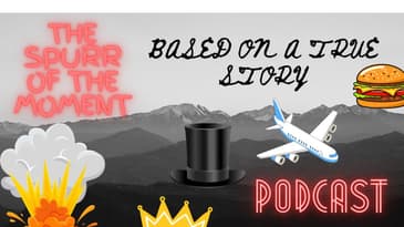 Spurr of The Moment Podcast: Based on a true story