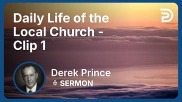 Daily Life of the Local Church | Clip 1 | Derek Prince