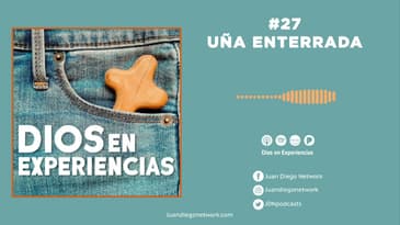 Dios en Experiencias - Uña enterrada T1 Ep.  27