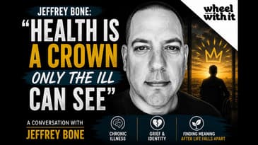 Jeffrey Bone: “Health Is a Crown Only the Ill Can See” | Wheel with It Podcast