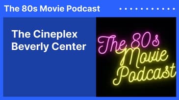 The Cineplex Beverly Center | The 80s Movie Podcast