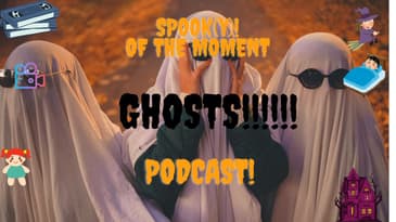 Spook(y) of The Moment Podcast 1: Ghosts