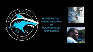 SHARKCAST: OCEAN PROTECT STADIUM LAUNCH w/ BLAYKE BRAILEY and TOBY RUDOLF (25/11/25)