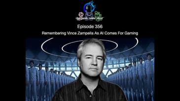 Episode 356 - Remembering Vince Zampella As AI Comes For Gaming