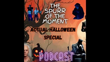 Spurr Of The Moment Podcast: Actual Halloween Special