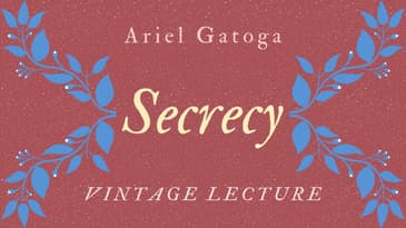 Secrecy -- A Vintage Lecture about Secrecy by Ariel Gatoga