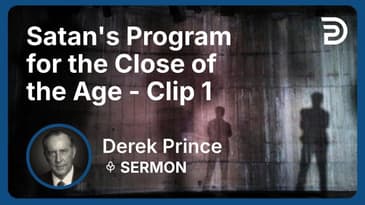 Satan's Program for the Close of the Age | Clip 1 | Derek Prince