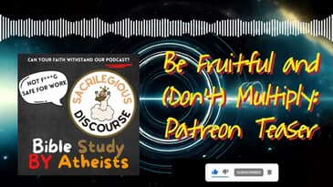 Be Fruitful and (Don't) Multiply: Patreon Teaser | Sacrilegious Discourse - Bible Study for Atheists