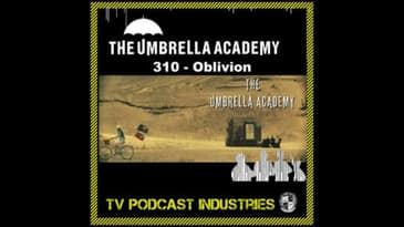 Umbrella Academy 310 Podcast "Oblivion"