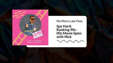 No More Late Fees - Spy Hard: Ranking 90s - 00s Movie Spies with Nick (Audio)