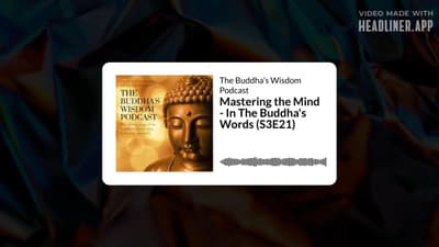 Mastering the Mind - In The Buddha's Words (S3E21) | The Buddha’s Wisdom Podcast