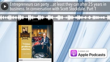 Entrepreneurs can party ...at least they can after 25 years in business. In conversation with Scott