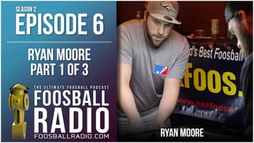 Foosball Radio: Episode 6 - Ryan Moore Part 1 of 3