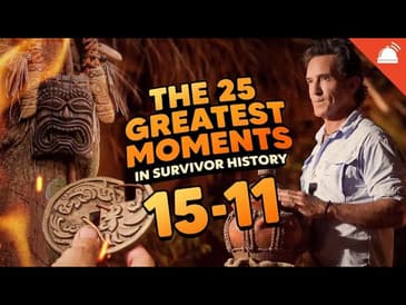 The 25 Greatest Moments in Survivor History | 15-11